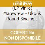 (LP Vinile) Marewrew - Ukouk Round Singing Voices Of The Ainu 2012-2024 vinile