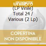 (LP Vinile) Total 24 / Various (2 Lp) vinile