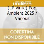 (LP Vinile) Pop Ambient 2025 / Various vinile