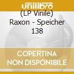 (LP Vinile) Raxon - Speicher 138 vinile