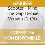 Scooter - Mind The Gap Deluxe Version (2 Cd) cd musicale di Scooter