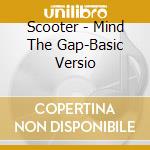 Scooter - Mind The Gap-Basic Versio cd