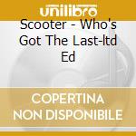 Scooter - Who's Got The Last-ltd Ed cd