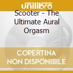 Scooter - The Ultimate Aural Orgasm cd