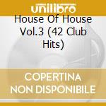 House Of House Vol.3 (42 Club Hits) cd