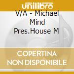 V/A - Michael Mind Pres.House M cd musicale di V/A