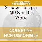 Scooter - Jumpin All Over The World cd musicale di SCOOTER