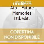 Atb - Future Memories Ltd.edit. cd musicale di Atb