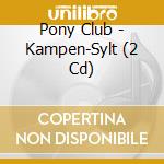 Pony Club - Kampen-Sylt (2 Cd)
