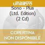 Sono - Plus (Ltd. Edition) (2 Cd) cd