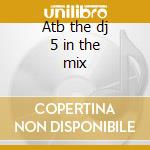 Atb the dj 5 in the mix cd