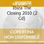 Ibiza The Closing 2010 (2 Cd) cd musicale di Kontor