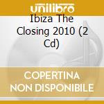 Ibiza The Closing 2010 (2 Cd) cd