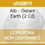 Atb - Distant Earth (2 Cd) cd musicale di Atb