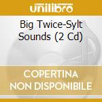 Big Twice-Sylt Sounds (2 Cd) cd