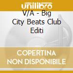 V/A - Big City Beats Club Editi cd musicale di V/A