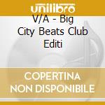 V/A - Big City Beats Club Editi cd