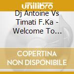 Dj Antoine Vs Timati F.Ka - Welcome To St.Tropez cd