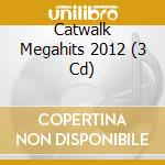 Catwalk Megahits 2012 (3 Cd) cd musicale di Kontor