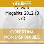 Catwalk Megahits 2012 (3 Cd) cd
