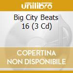 Big City Beats 16 (3 Cd) cd musicale di Bigcitybeats