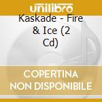 Kaskade - Fire & Ice (2 Cd) cd