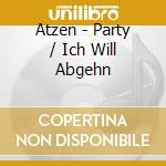 Atzen - Party / Ich Will Abgehn cd musicale di Atzen