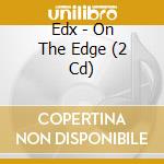 Edx - On The Edge (2 Cd)