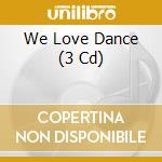 We Love Dance (3 Cd) cd musicale di Terminal Video