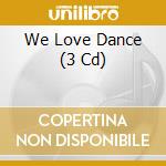We Love Dance (3 Cd) cd