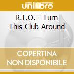 R.I.O. - Turn This Club Around cd