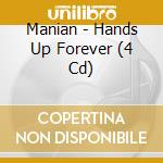 Manian - Hands Up Forever (4 Cd) cd musicale di Manian