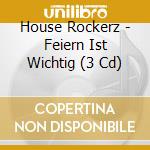 House Rockerz - Feiern Ist Wichtig (3 Cd) cd