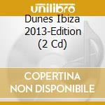 Dunes Ibiza 2013-Edition (2 Cd) cd