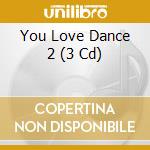 You Love Dance 2 (3 Cd) cd musicale di Kontor