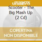 Scooter - The Big Mash Up (2 Cd) cd