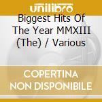 Biggest Hits Of The Year MMXIII (The) / Various cd musicale di Artisti Vari