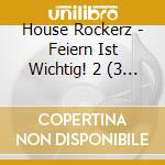 House Rockerz - Feiern Ist Wichtig! 2 (3 Cd) cd