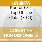 Kontor 63 - Top Of The Clubs (3 Cd) cd