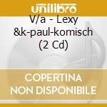 V/a - Lexy &k-paul-komisch (2 Cd) cd