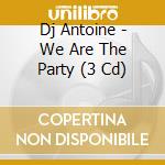 Dj Antoine - We Are The Party (3 Cd) cd