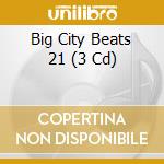 Big City Beats 21 (3 Cd) cd musicale di Bigcitybeats