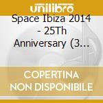 Space Ibiza 2014 - 25Th Anniversary (3 Cd) cd musicale di Space Ibiza 2014