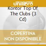 Kontor Top Of The Clubs (3 Cd) cd musicale di Kontor
