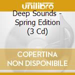 Deep Sounds - Spring Edition (3 Cd)