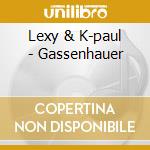 Lexy & K-paul - Gassenhauer cd musicale di Lexy & K