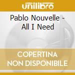 Pablo Nouvelle - All I Need