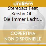Stereoact Feat Kerstin Ot - Die Immer Lacht (2-Track) (Cd Singolo) cd