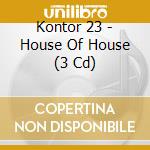 Kontor 23 - House Of House (3 Cd) cd
