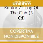 Kontor 71-Top Of The Club (3 Cd) cd musicale di Kontor